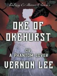 Oke of Okehurst - or, A Phantom Lover | Vernon Lee. Auteur
