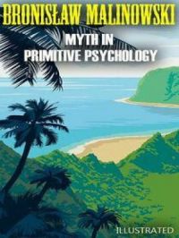 Myth in Primitive Psychology. Illustrated | Bronisław Malinowski. Auteur