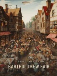 Bartholomew Fair: A Comedy | Ben Jonson. Auteur