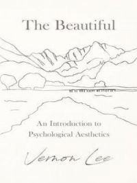 The Beautiful - An Introduction to Psychological Aesthetics | Vernon Lee. Auteur