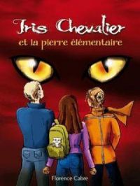 Iris Chevalier et la pierre élémentaire : Tome 2 | Florence Cabre. Auteur