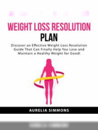 Weight Loss Resolution Plan | Aurelia Simmons. Auteur