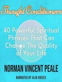 Thought Conditioners. 40 Powerful Spiritual Phrases That Can Change The Quality of Your Life | Norman Vincent Peale. Auteur