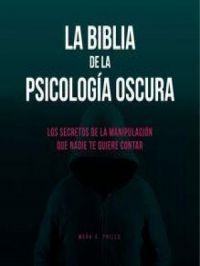 La Biblia De La Psicología Oscura: Los Secretos De La Manipulación Que Nadie Te Quiere Contar | Mark A. Phills. Auteur