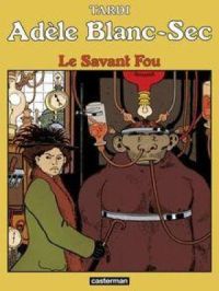 Adèle Blanc-Sec (Tome 3) - Le Savant Fou | Jacques Tardi. Auteur
