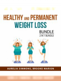 Healthy and Permanent Weight Loss Bundle, 2 in 1 Bundle | Aurelia Simmons. Auteur