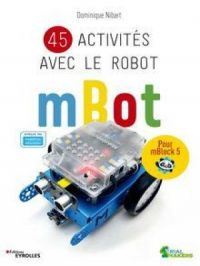 45 activités avec le robot mBot | Dominique Nibart. Auteur