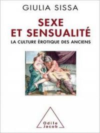 Sexe et Sensualité : La culture érotique des Anciens | Giulia SISSA. Auteur
