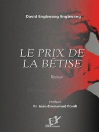 Le prix de la betise | David Engbwang Engbwang. Auteur