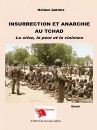 INSURRECTION ET ANARCHIE AU TCHAD | Haroun Zorrino. Auteur