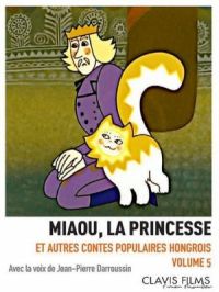 Miaou, la princesse et autres contes populaires hongrois : volume 5 | Marcell Jankovics. Réalisateur