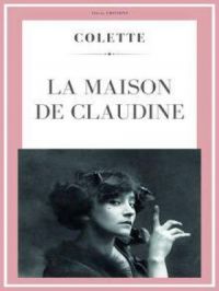 La maison de Claudine | Colette. Auteur