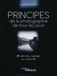 Principes de la photographie de tous les jours | Nicolas Croce. Auteur