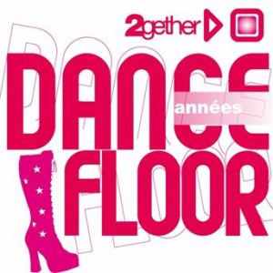 Affiche du document Années Dancefloor (2gether Dancefloor)