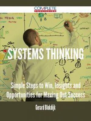 Systems Thinking - Simple Steps to Win, Insights and Opportunities for ...