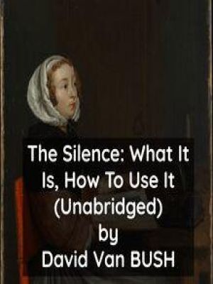 Affiche du document The Silence What It Is, How To Use It ( Unabridged )