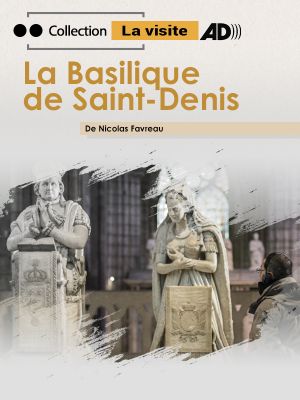 Affiche du document La visite : La Basilique de Saint-Denis (Audiodescription)