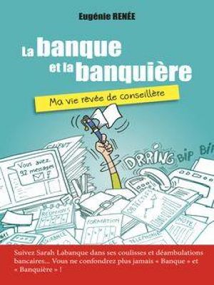 Affiche du document La Banque et  la Banquière : Ma vie rêvée de conseillère