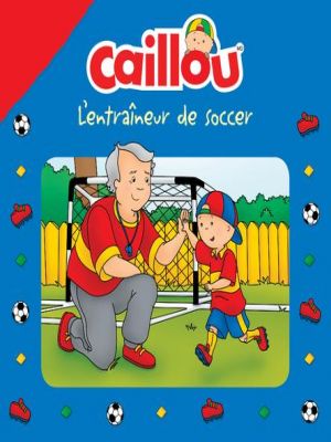 Affiche du document Caillou - l'entraîneur de soccer