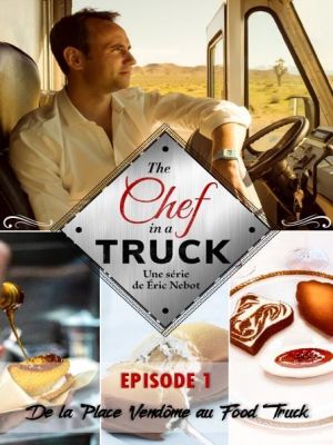 The chef in a truck : Episode 1 - De la Place Vendôme au Food Truck
