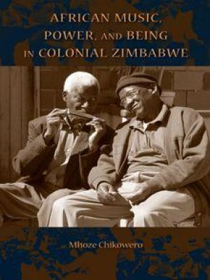 African Music, Power, and Being in Colonial Zimbabwe - Bibliothèques de ...