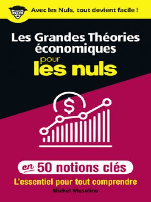 Affiche du document Les grandes théories économiques pour les Nuls en 50 notions clés