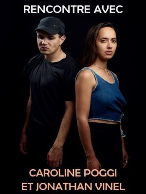 Rencontre avec Caroline Poggi et Jonathan Vinel