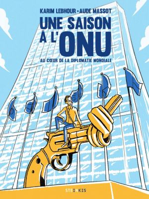 Affiche du document Une saison à l'ONU - Une saison à l'ONU-Nouvelle édition - Au coeur de la diplomatie mondiale (Nouvelle édition)