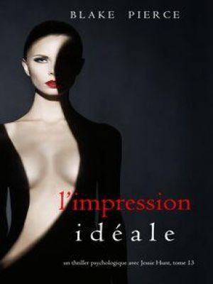 Affiche du document L’Impression Idéale (Un thriller psychologique avec Jessie Hunt — Tome 13)
