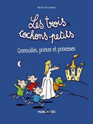 Affiche du document Les trois cochons petits - Tome    3 - , Tome 03 : Grenouilles, princes et princesses