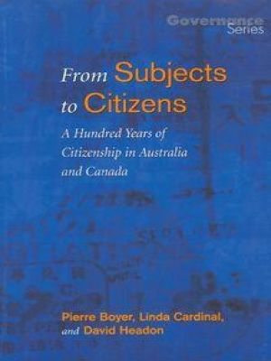Affiche du document From Subjects to Citizens : A Hundred Years of Citizenship in Australia and Canada