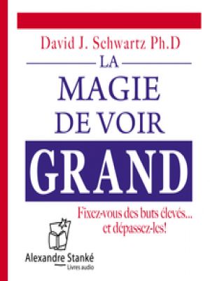 Affiche du document La magie de voir grand - Fixez-vous des buts élevés et dépassez-les !