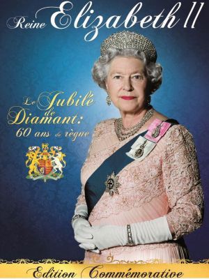 Elizabeth II : Le jubilé de diamant : 60 ans de règne