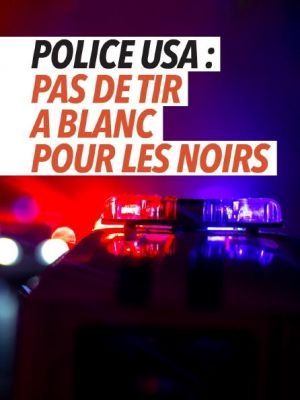 Police USA : Pas de tir à blanc pour les noirs