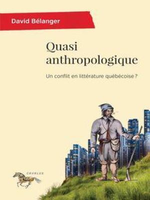 Affiche du document Quasi anthropologique : Un conflit en littérature québécoise?