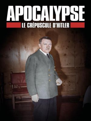 Affiche du document Apocalypse  - Le crépuscule d'Hitler : Le dernier acte