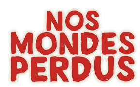 Nos mondes perdus