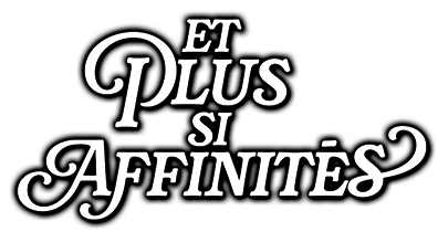 Et plus si affinités