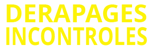 Dérapages incontrôlés