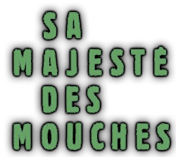 Sa Majesté des mouches